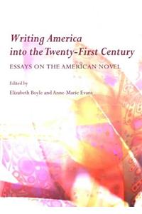 Writing America Into the Twenty-First Century: Essays on the American Novel