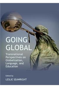 Going Global: Transnational Perspectives on Globalization, Language, and Education