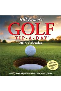 Bill Kroen's Golf Tip-A-Day 2015 Calendar