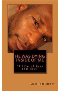 He Was Dying Inside Of Me