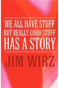 We All Have Stuff But Really Good Stuff Has a Story