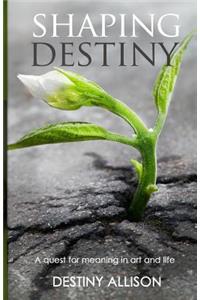 Shaping Destiny