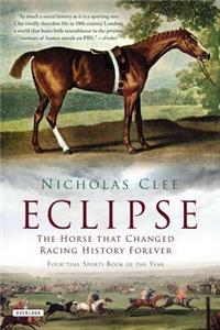 Eclipse: The Horse That Changed Racing History Forever