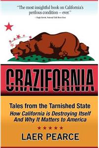 Crazifornia: How California Is Destroying Itself and Why It Matters to America