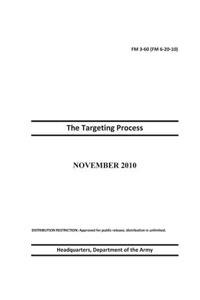 Field Manual FM 3-60 (FM 6-20-10) The Targeting Process November 2010