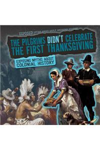 The Pilgrims Didn't Celebrate the First Thanksgiving