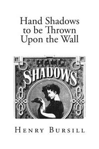 Hand Shadows to be Thrown Upon the Wall