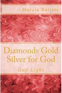 Diamonds Gold Silver for God