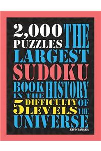 The Largest Sudoku Book in the History of the Universe: 2000 Puzzles with 5 Difficulty Levels