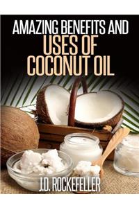 Amazing Benefits and Uses of Coconut Oil