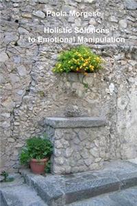 Holistic Solutions to Emotional Manipulation