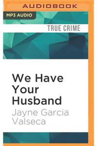We Have Your Husband
