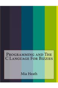 Programming and The C Language For Bizzies