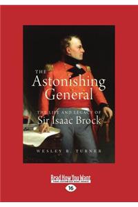 The Astonishing General: The Life and Legacy of Sir Isaac Brock (Large Print 16pt)