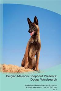 Belgian Malinois Shepherd Presents: Doggy Wordsearch the Belgian Malinois Shepherd Brings You a Doggy Wordsearch That You Will Love! Vol. 5