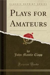 Plays for Amateurs (Classic Reprint)