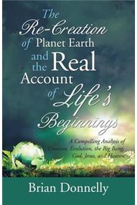 Re-Creation of Planet Earth and the Real Account of Life's Beginnings