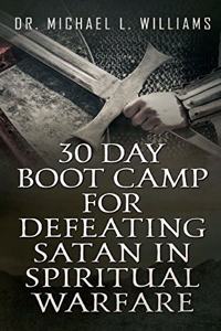 30 Day Boot Camp for Defeating Satan in Spiritual Warfare