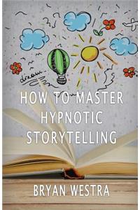 How To Master Hypnotic Storytelling