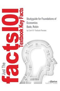 Studyguide for Foundations of Economics by Bade, Robin, ISBN 9780133462456