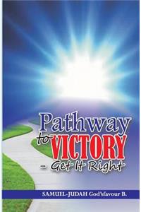 Pathway to Victory-Get It Right