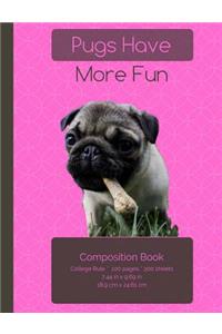 Pugs Have More Fun Composition Notebook