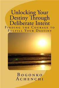 Unlocking your Destiny Through Deliberate Intent