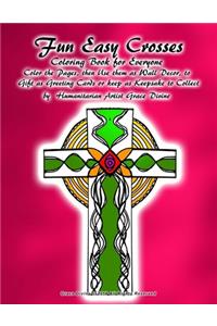 Fun Easy Crosses Coloring Book for Everyone Color the Pages, then Use them as Wall Decor, to Gift as Greeting Cards or keep as Keepsake to Collect by Humanitarian Artist Grace Divine