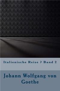 Italienische Reise ? Band 2