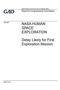 NASA human space exploration, delay likely for first exploration mission