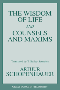 Wisdom of Life and Counsels and Maxims