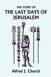 Story of the Last Days of Jerusalem, Illustrated Edition (Yesterday's Classics)