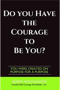 Do You Have The Courage To Be You?