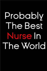 Probably The Best Nurse In The World notebook gift