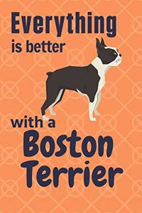 Everything is better with a Boston Terrier