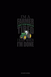 I'm A Farmer I Don't Stop When I'm Tired I Stop When I'm Done