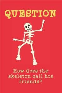 How does the skeleton call his friends?