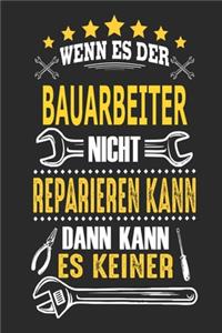 Wenn es der Bauarbeiter nicht reparieren kann dann kann es keiner