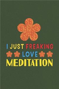 I Just Freaking Love Meditation