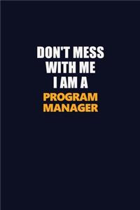 Don't Mess With Me I Am A Program Manager
