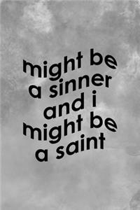 Might Be A Sinner And I Might Be A Saint