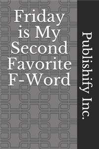 Friday is My Second Favorite F-Word