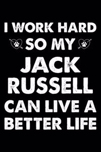 I Work Hard So My Jack Russell Can Live A Better Life