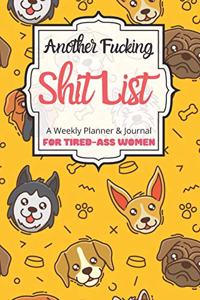 Another Fucking Shit List A Weekly Planner & Journal For Tired-Ass Women