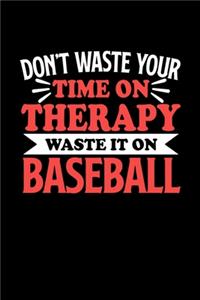Don't Waste Your Time On Therapy Waste It On Baseball