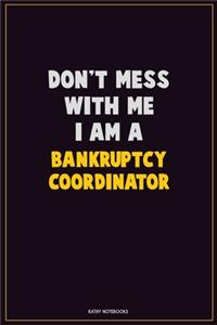 Don't Mess With Me, I Am A Bankruptcy Coordinator