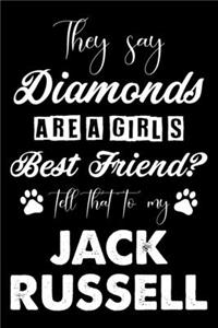 They Say Diamonds Are A Girl's Best Friend Tell That To My Jack Russell