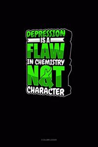 Depression Is A Flaw In Chemistry Not Character