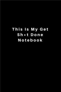 This Is My Get Sh*t Done Notebook