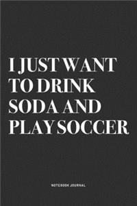 I Just Want To Drink Soda And Play Soccer